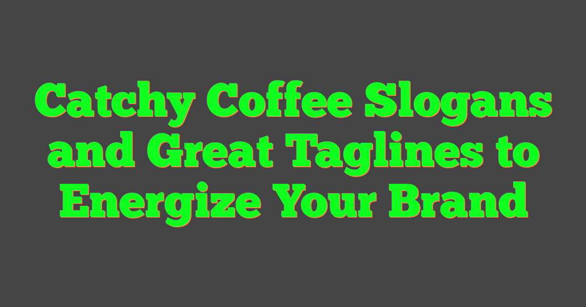 Catchy Coffee Slogans and Great Taglines to Energize Your Brand