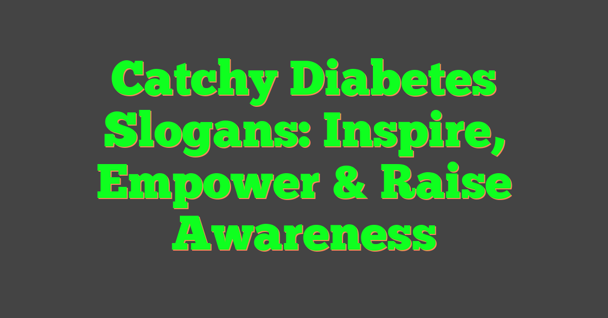 Catchy Diabetes Slogans: Inspire, Empower & Raise Awareness