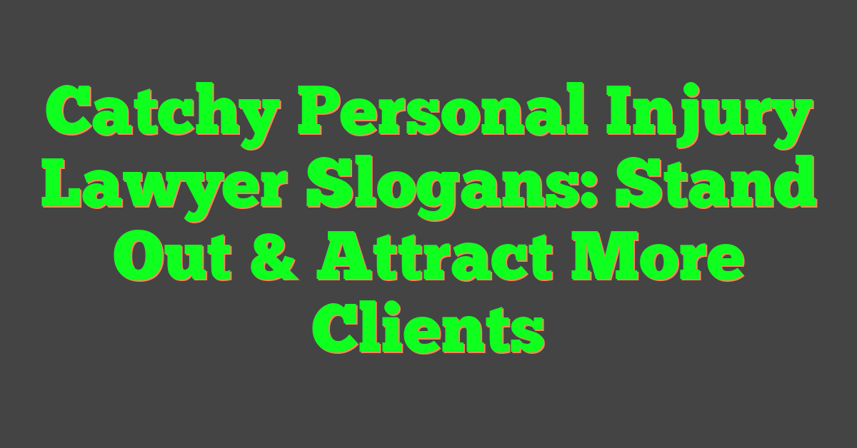 Catchy Personal Injury Lawyer Slogans: Stand Out & Attract More Clients