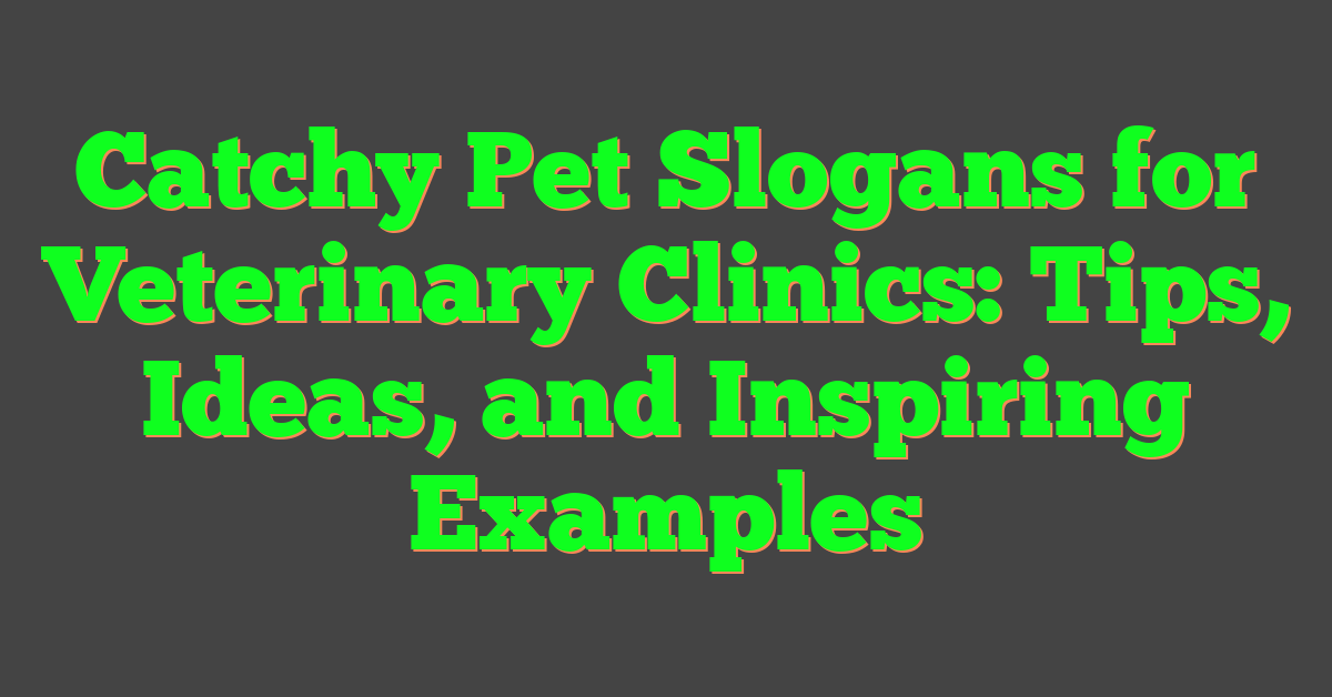 Catchy Pet Slogans for Veterinary Clinics: Tips, Ideas, and Inspiring Examples
