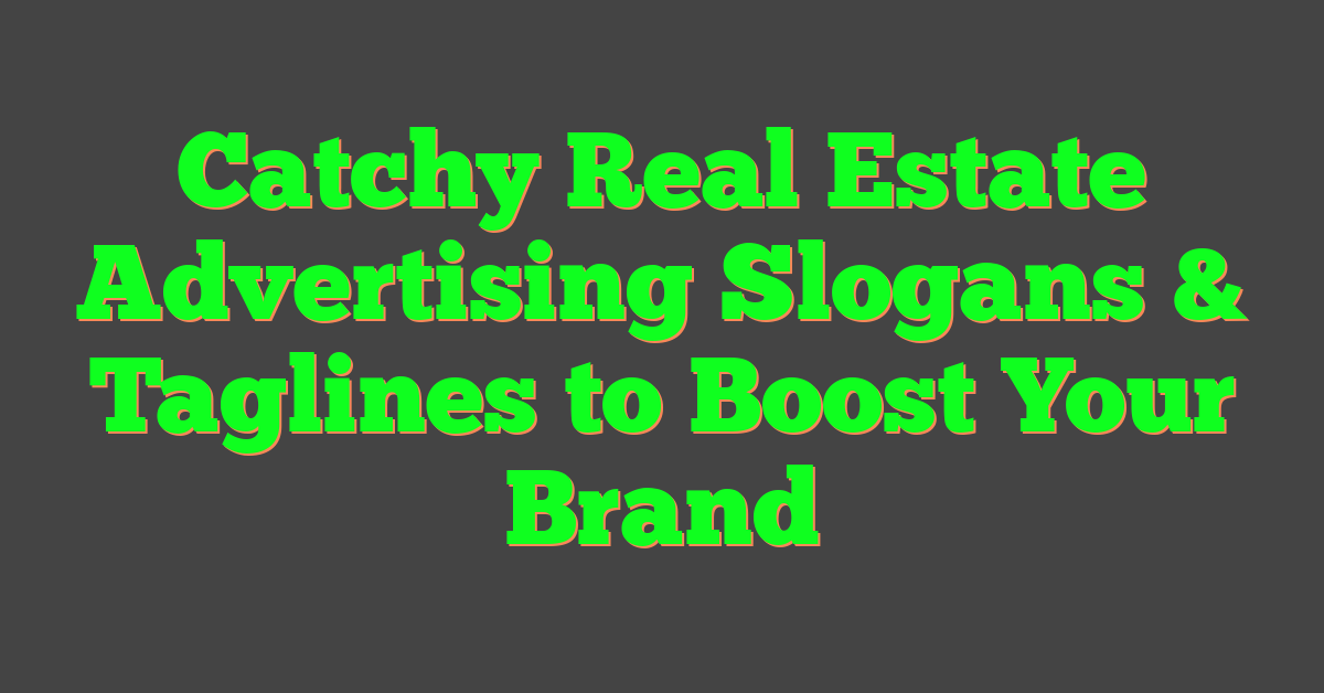 Catchy Real Estate Advertising Slogans & Taglines to Boost Your Brand