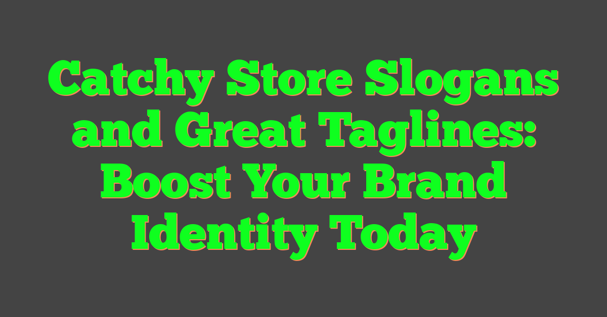 Catchy Store Slogans and Great Taglines: Boost Your Brand Identity Today