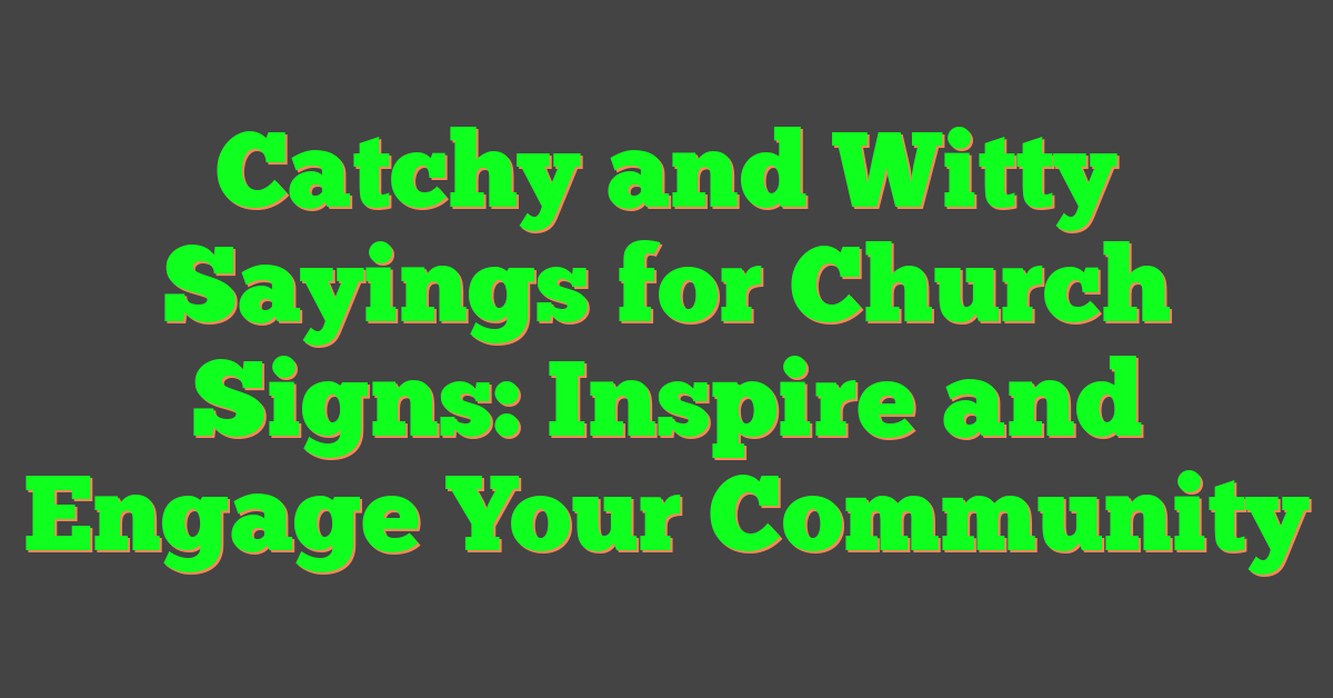 Catchy and Witty Sayings for Church Signs: Inspire and Engage Your Community