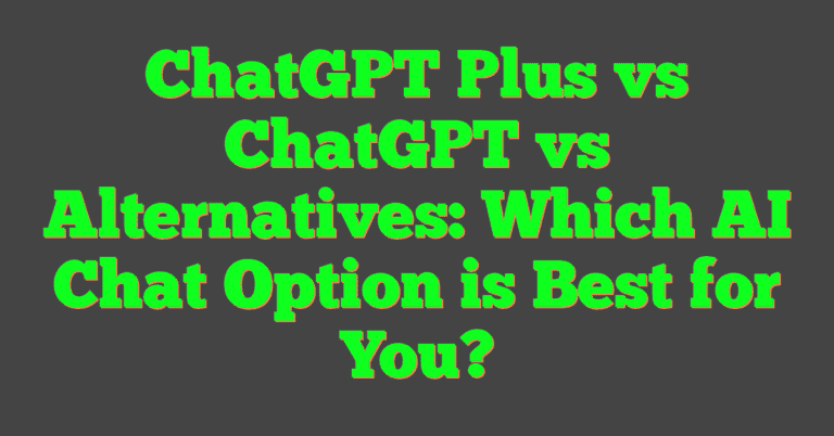 ChatGPT Plus Vs ChatGPT Vs Alternatives: Which AI Chat Option Is Be…