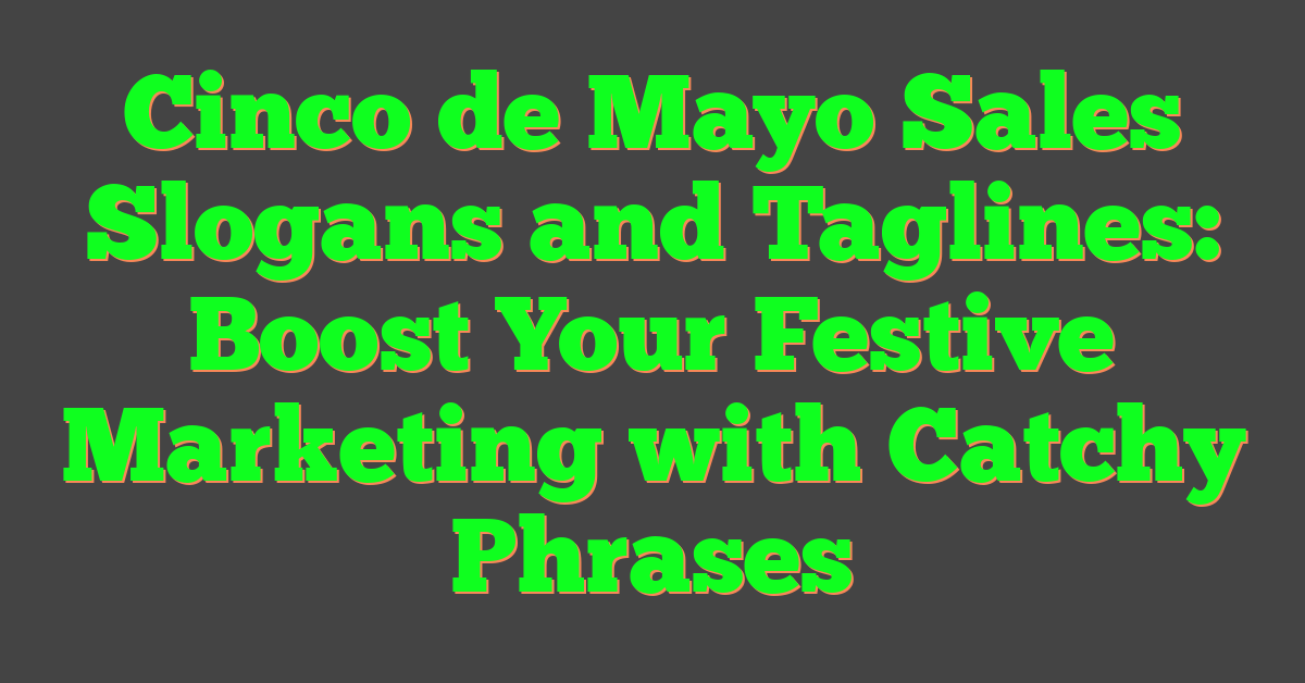 Cinco de Mayo Sales Slogans and Taglines: Boost Your Festive Marketing with Catchy Phrases