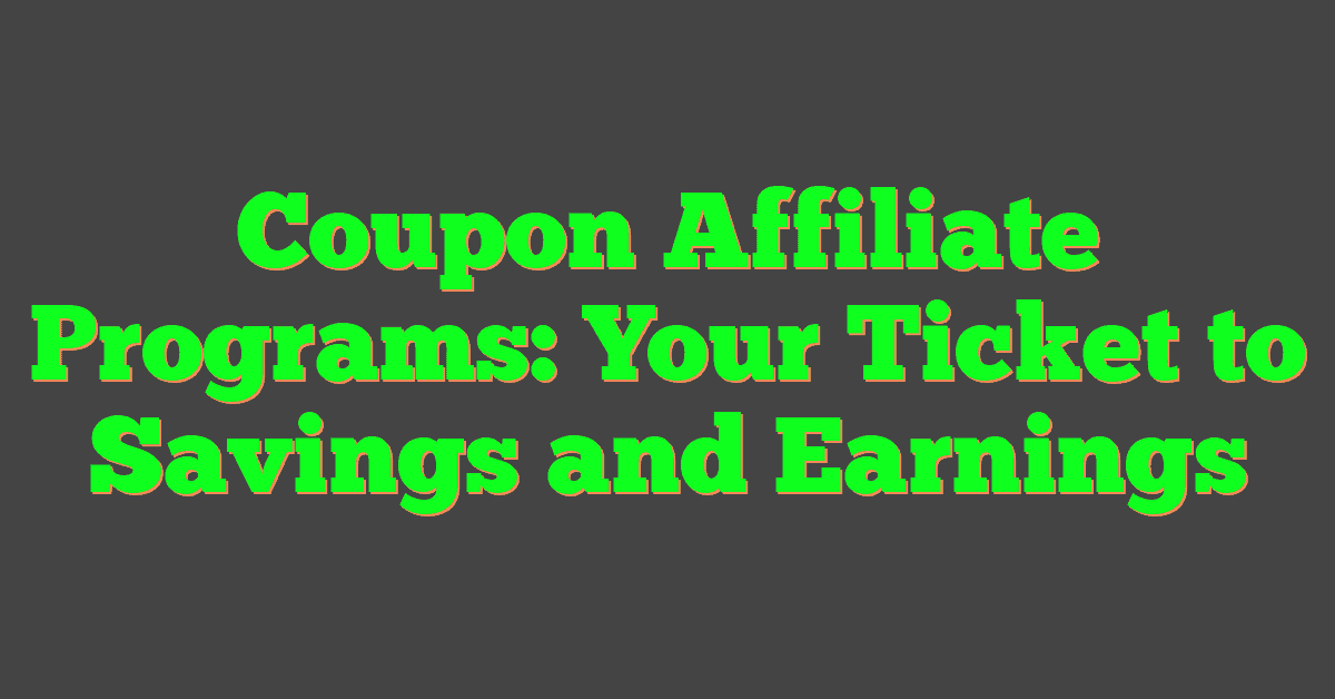 Coupon Affiliate Programs: Your Ticket to Savings and Earnings