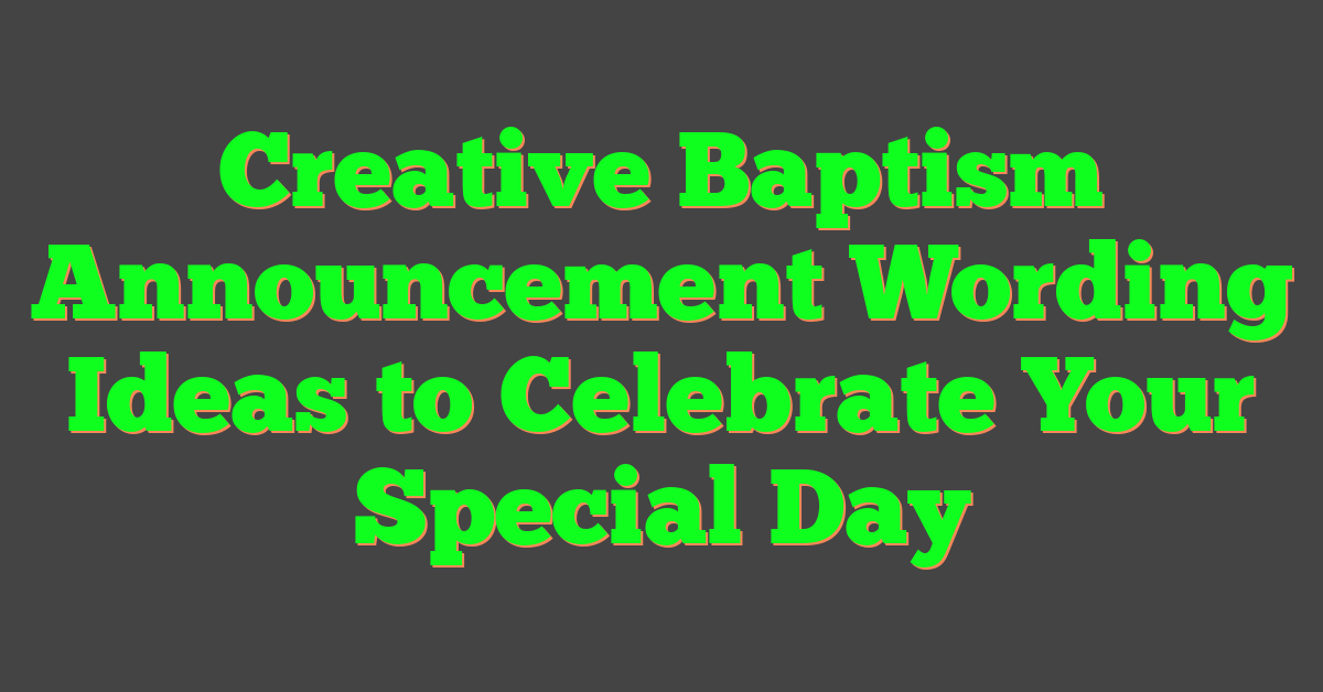 Creative Baptism Announcement Wording Ideas to Celebrate Your Special Day