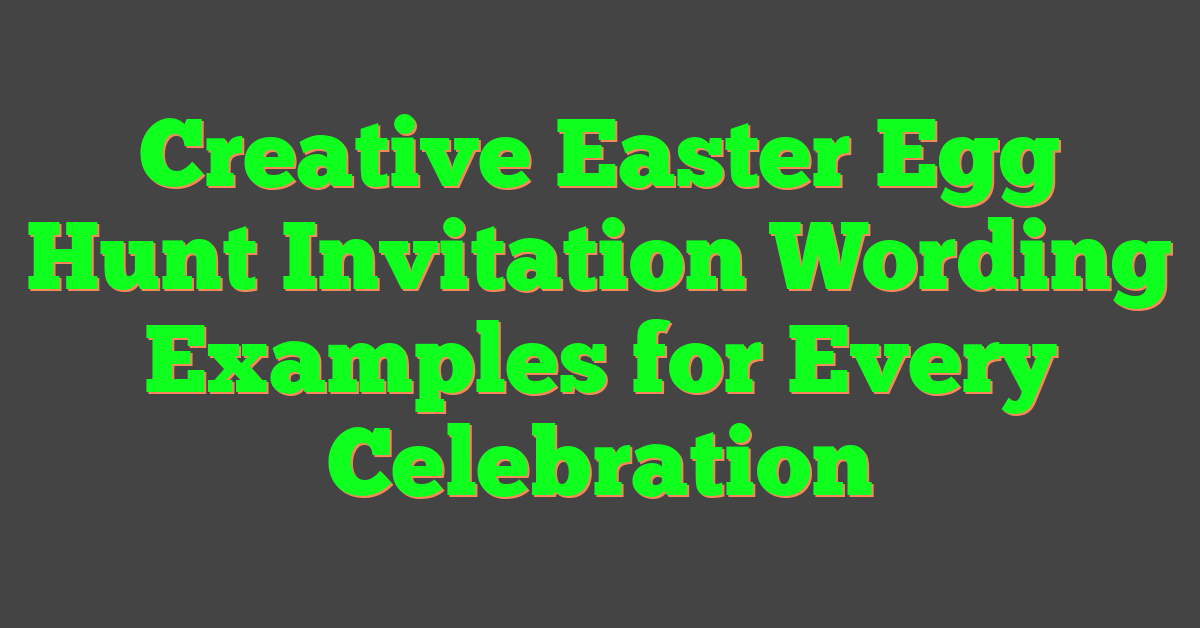 Creative Easter Egg Hunt Invitation Wording Examples for Every Celebration