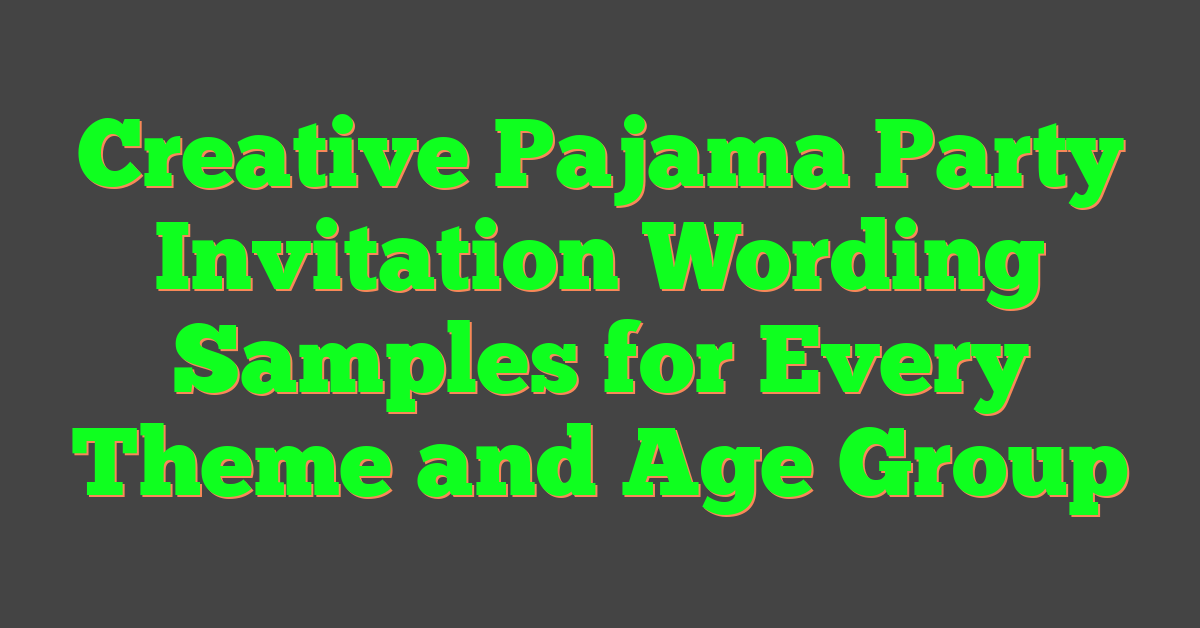 Creative Pajama Party Invitation Wording Samples for Every Theme and Age Group