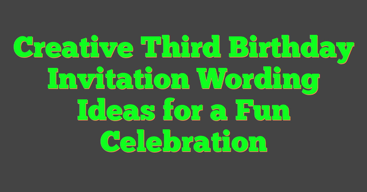 Creative Third Birthday Invitation Wording Ideas for a Fun Celebration