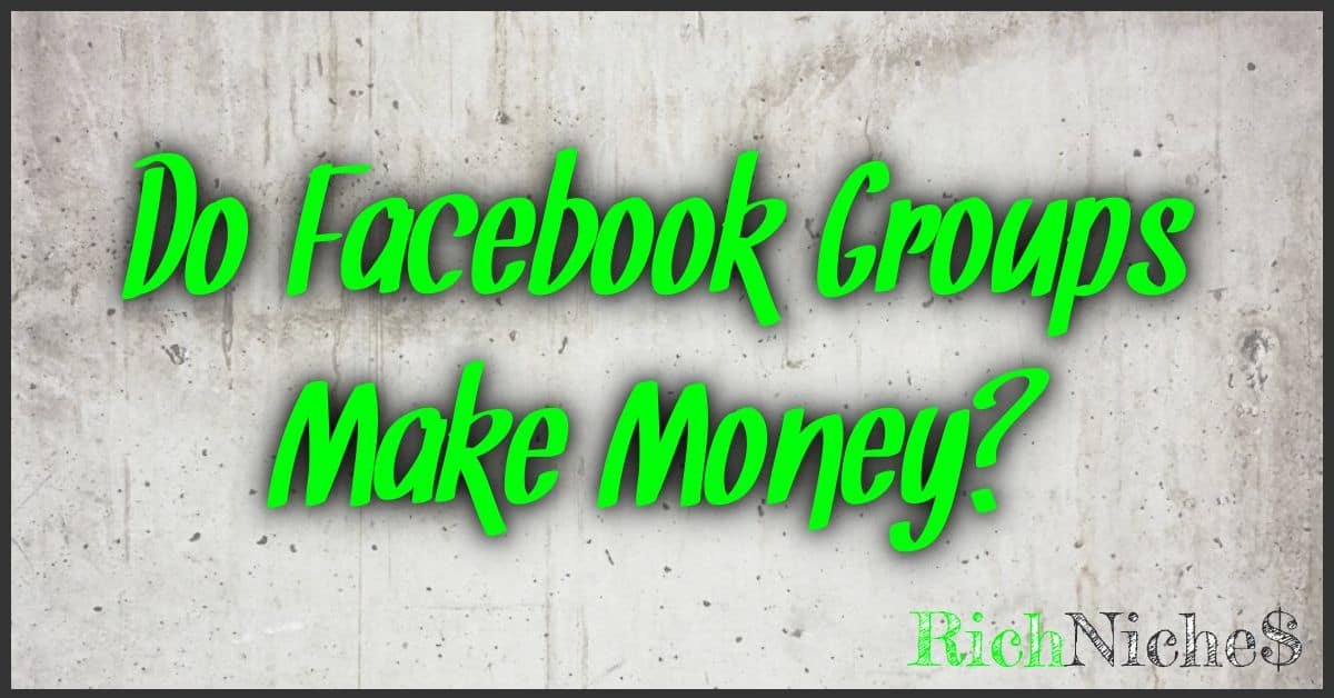 Do Facebook Groups Make Money?