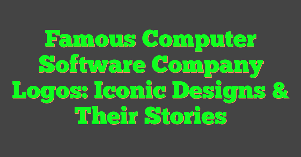 Famous Computer Software Company Logos: Iconic Designs & Their Stories