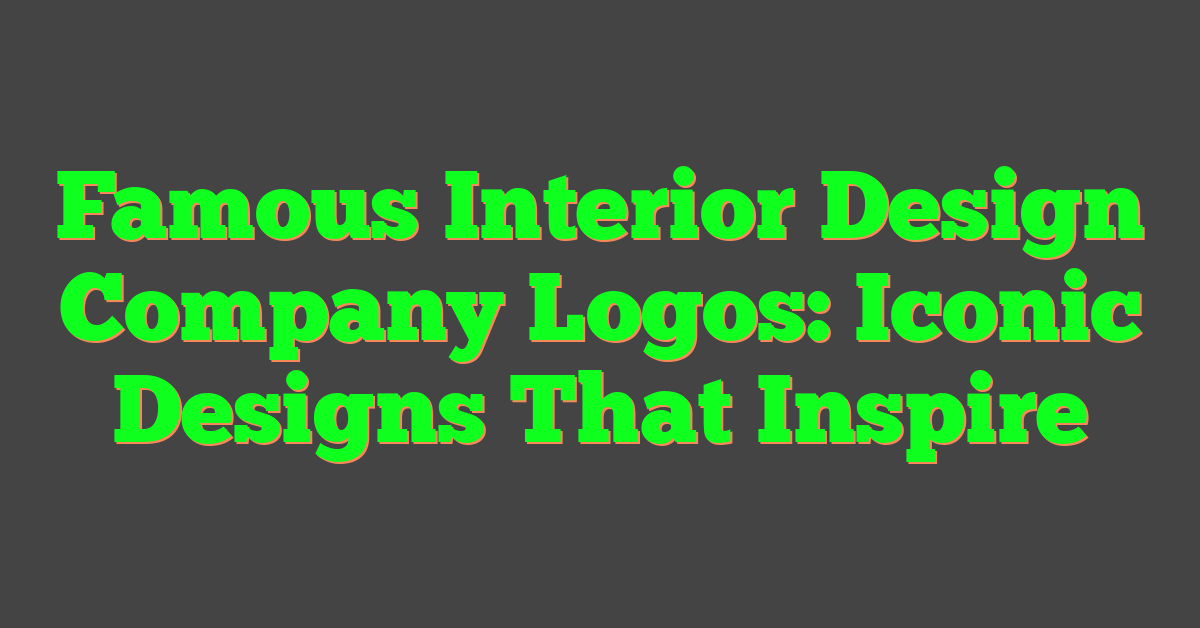 Famous Interior Design Company Logos: Iconic Designs That Inspire