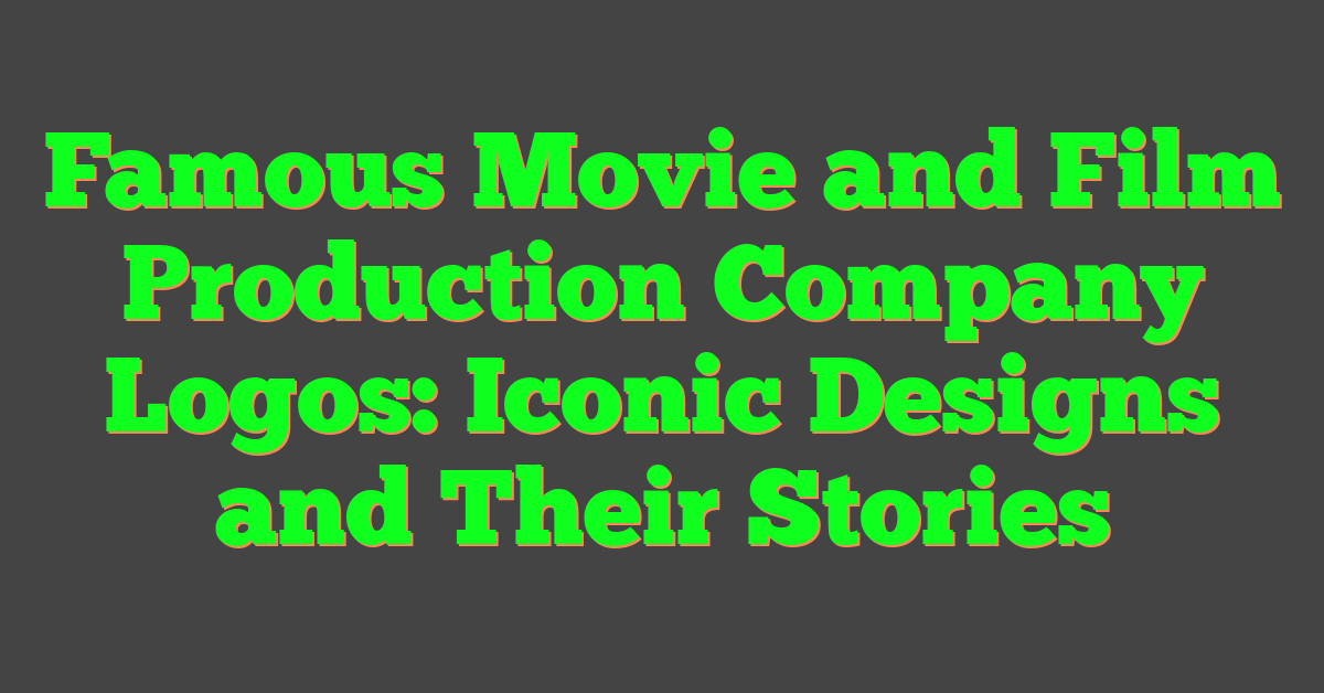 Famous Movie and Film Production Company Logos: Iconic Designs and Their Stories