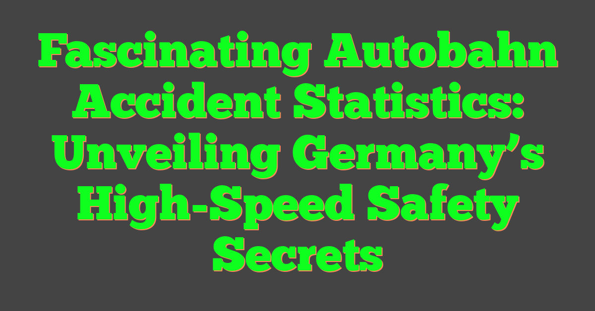 Fascinating Autobahn Accident Statistics: Unveiling Germany’s High-Speed Safety Secrets