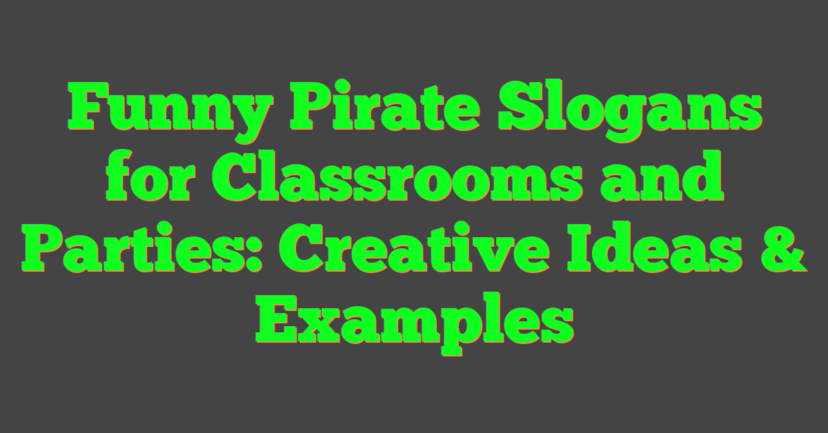 Funny Pirate Slogans for Classrooms and Parties: Creative Ideas & Examples