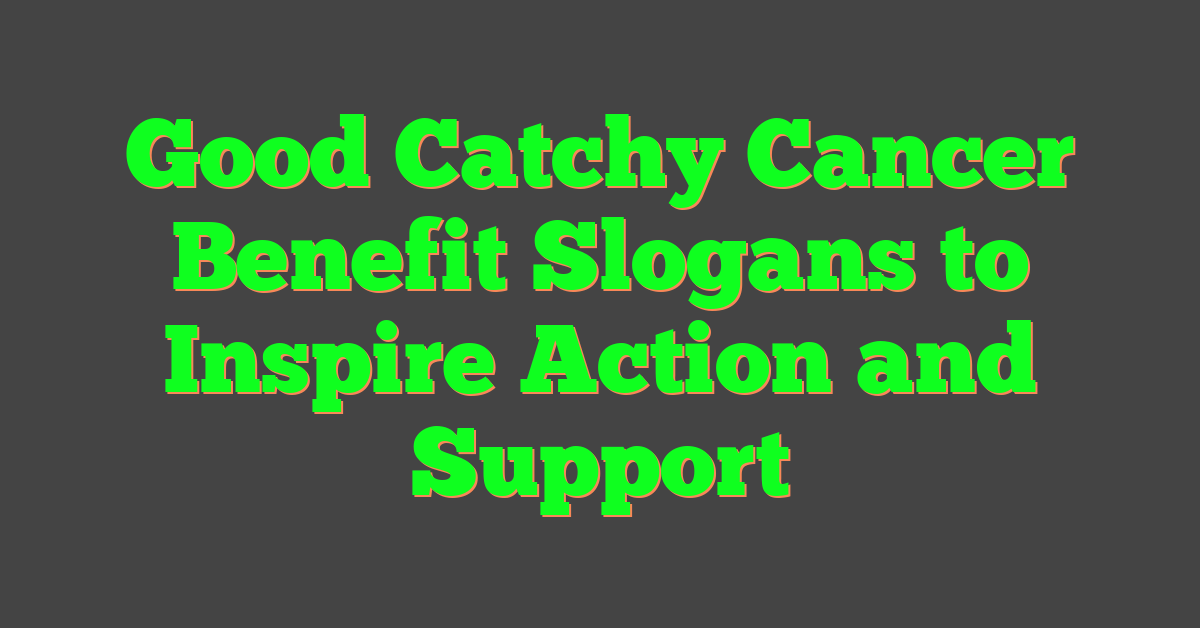 Good Catchy Cancer Benefit Slogans to Inspire Action and Support