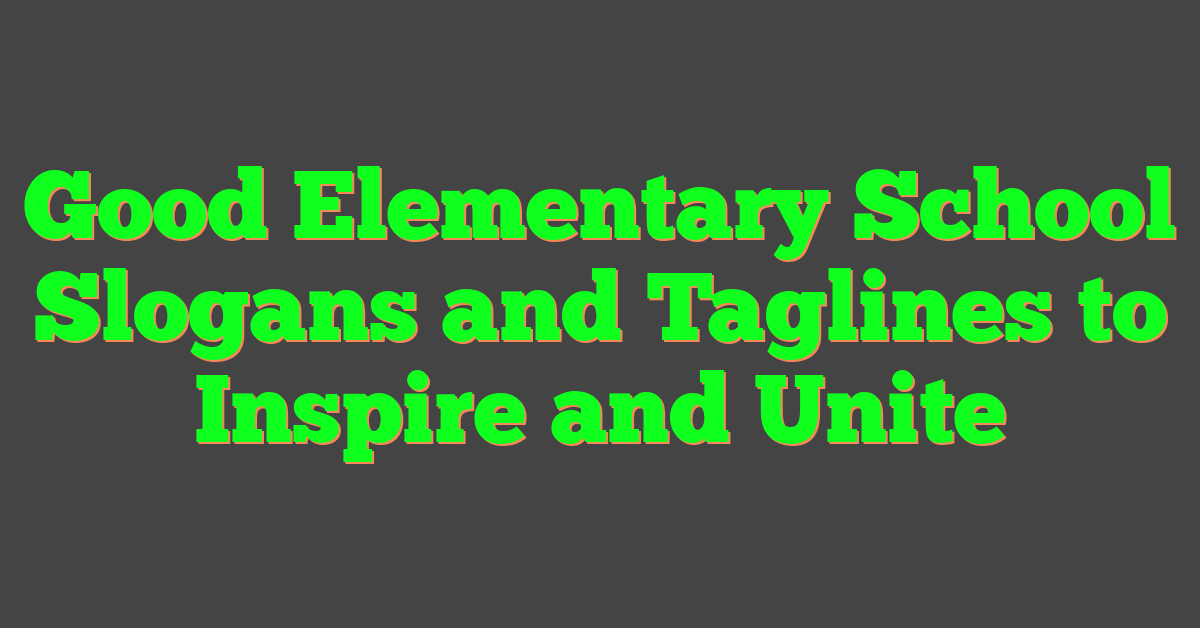 Good Elementary School Slogans and Taglines to Inspire and Unite