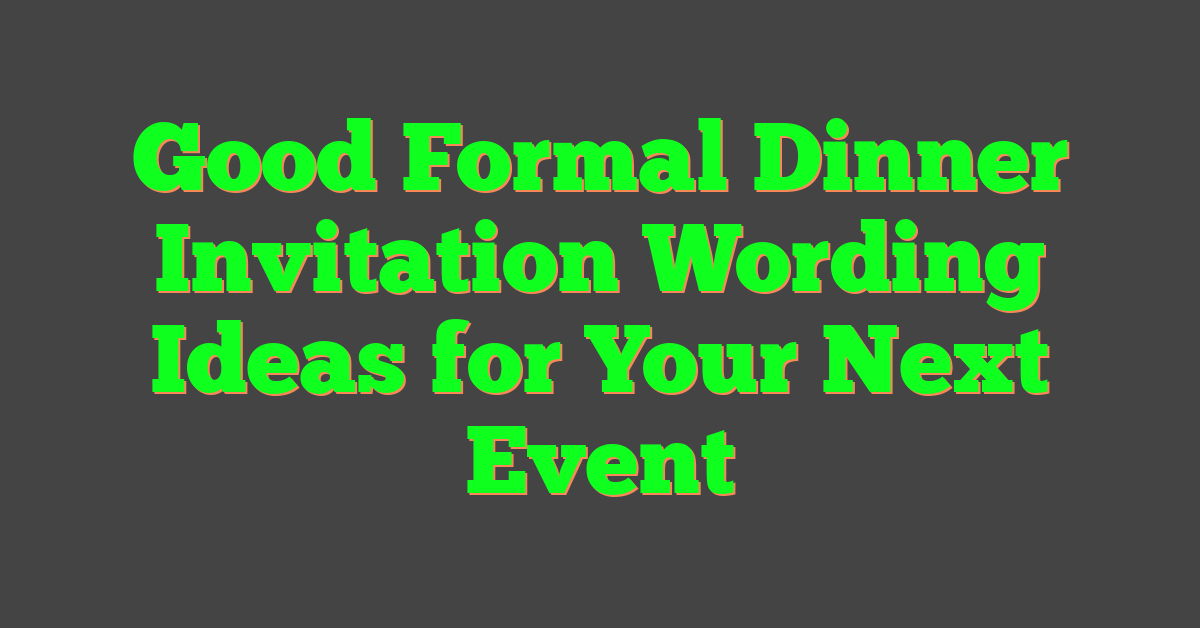 Good Formal Dinner Invitation Wording Ideas for Your Next Event