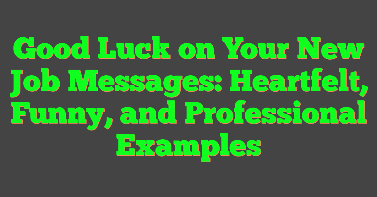 Good Luck on Your New Job Messages: Heartfelt, Funny, and Professional Examples