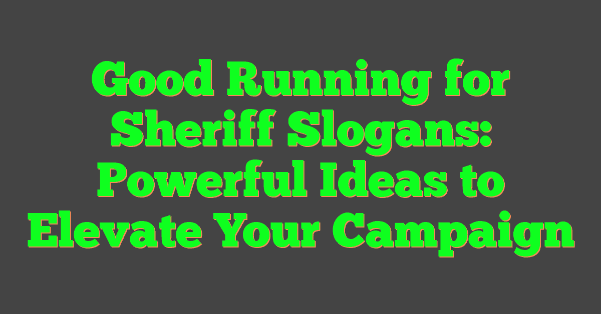 Good Running for Sheriff Slogans: Powerful Ideas to Elevate Your Campaign
