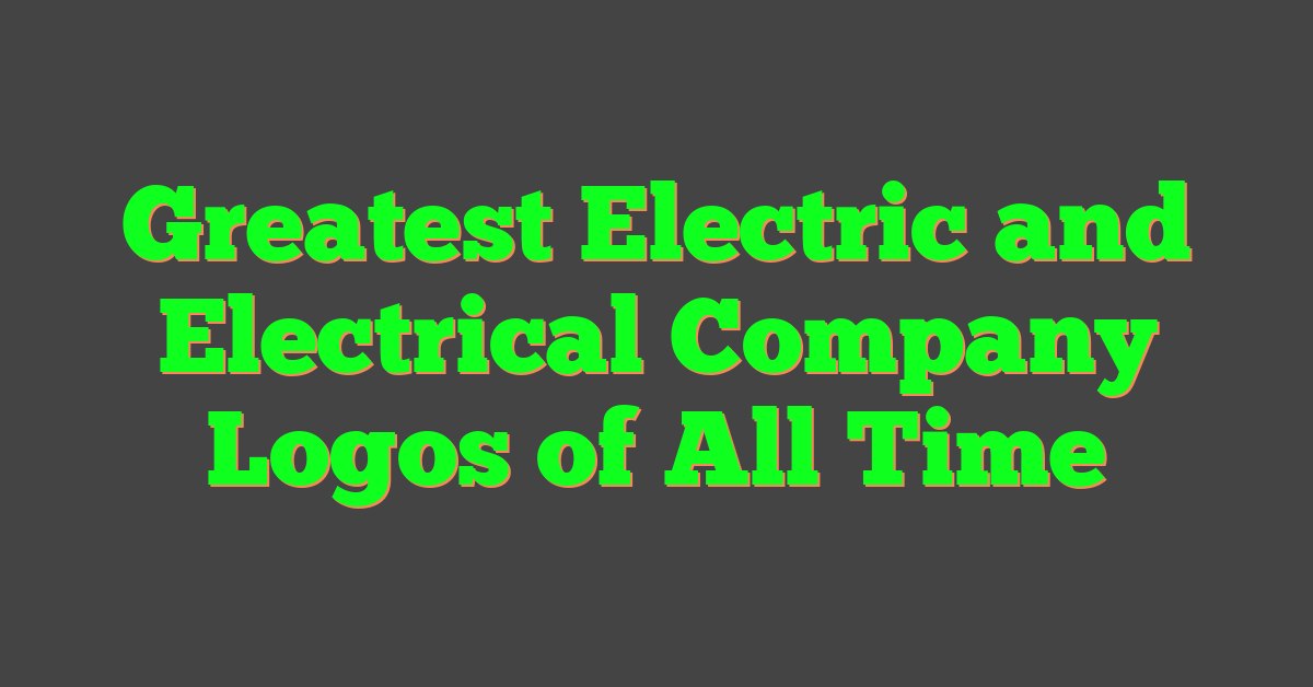 Greatest Electric and Electrical Company Logos of All Time