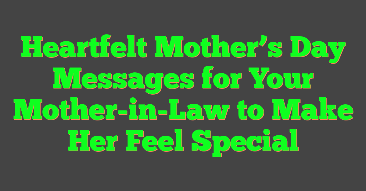 Heartfelt Mother’s Day Messages for Your Mother-in-Law to Make Her Feel Special