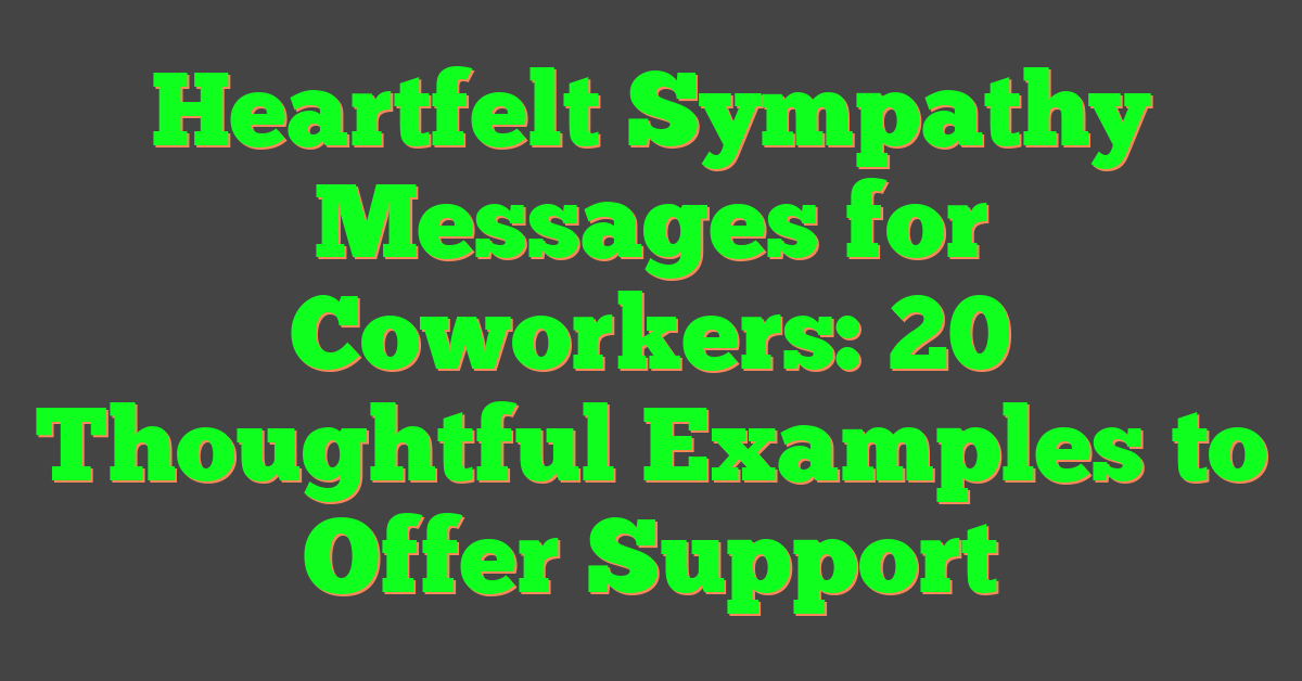 Heartfelt Sympathy Messages for Coworkers: 20 Thoughtful Examples to Offer Support