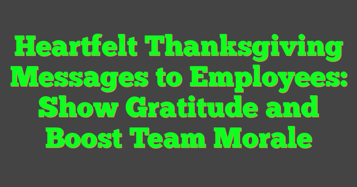 Heartfelt Thanksgiving Messages to Employees: Show Gratitude and Boost Team Morale