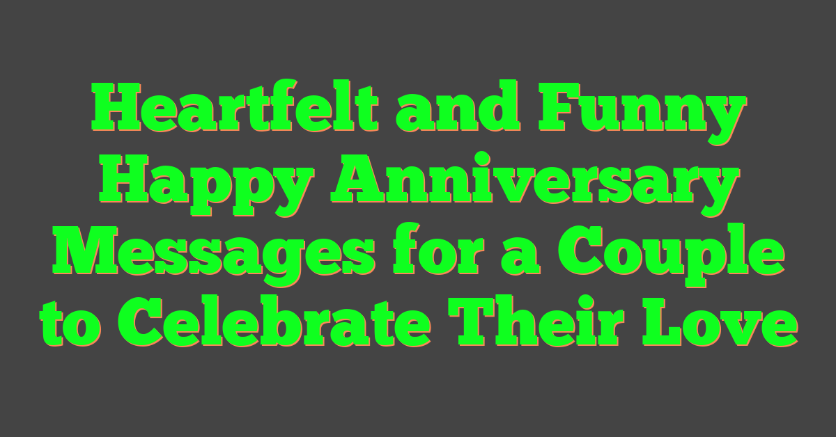 Heartfelt and Funny Happy Anniversary Messages for a Couple to Celebrate Their Love