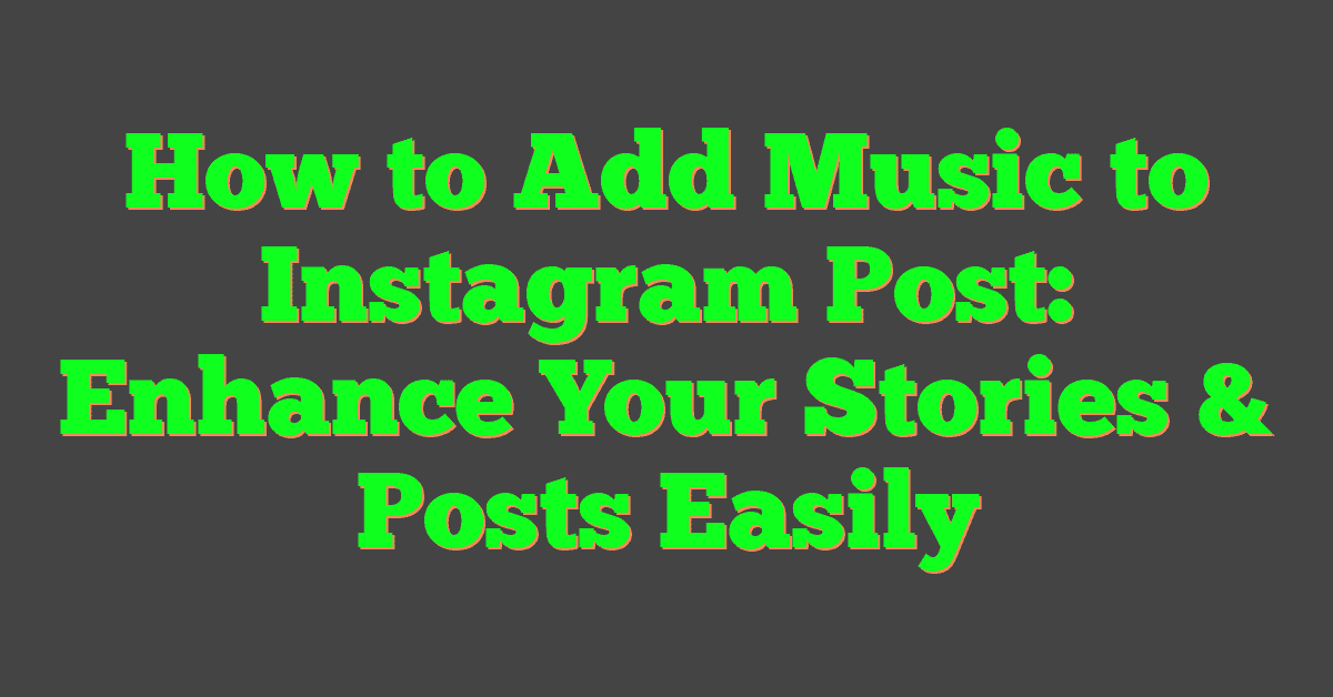 How to Add Music to Instagram Post: Enhance Your Stories & Posts Easily