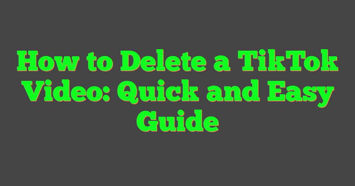How to Delete a TikTok Video: Quick and Easy Guide