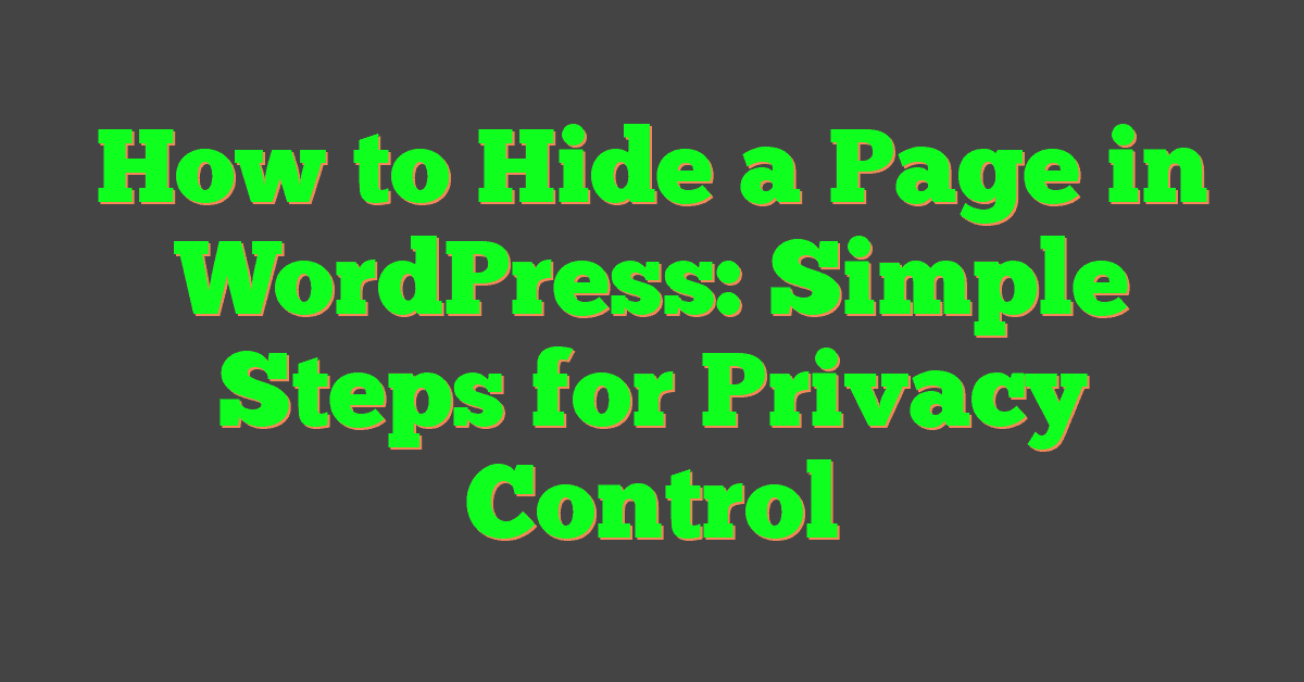 How to Hide a Page in WordPress: Simple Steps for Privacy Control