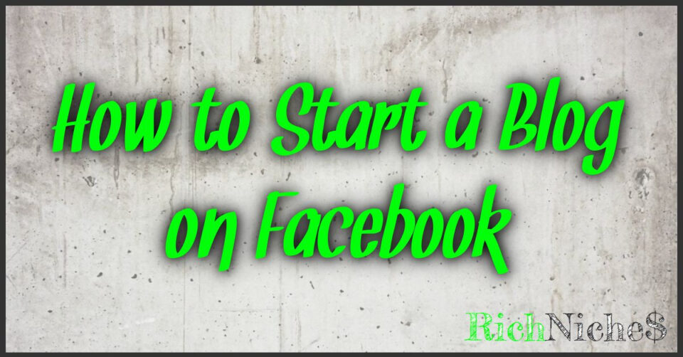 How to Start a Blog on Facebook