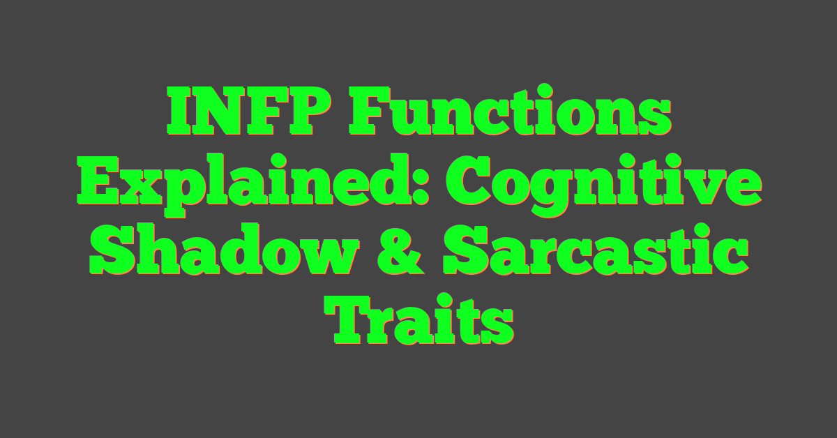 INFP Functions Explained: Cognitive Shadow & Sarcastic Traits