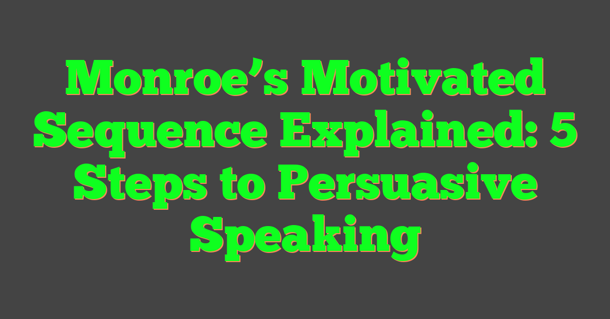 Monroe’s Motivated Sequence Explained: 5 Steps to Persuasive Speaking