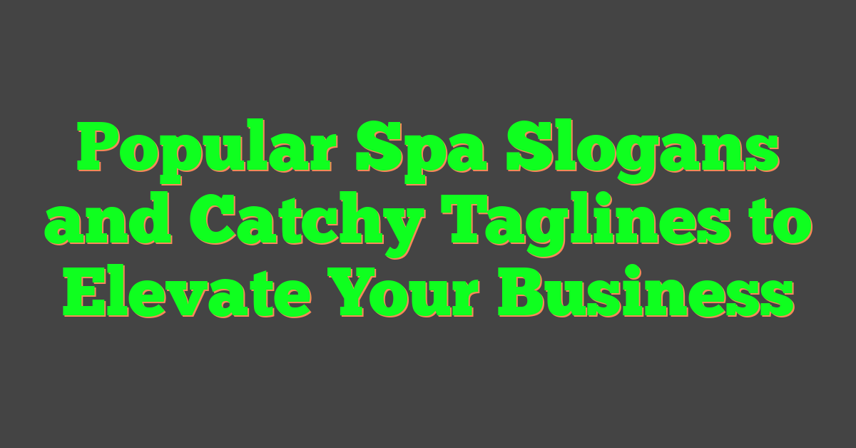 Popular Spa Slogans and Catchy Taglines to Elevate Your Business