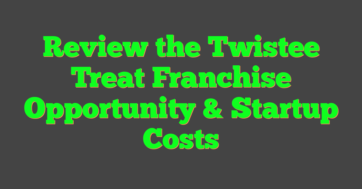 Review the Twistee Treat Franchise Opportunity & Startup Costs