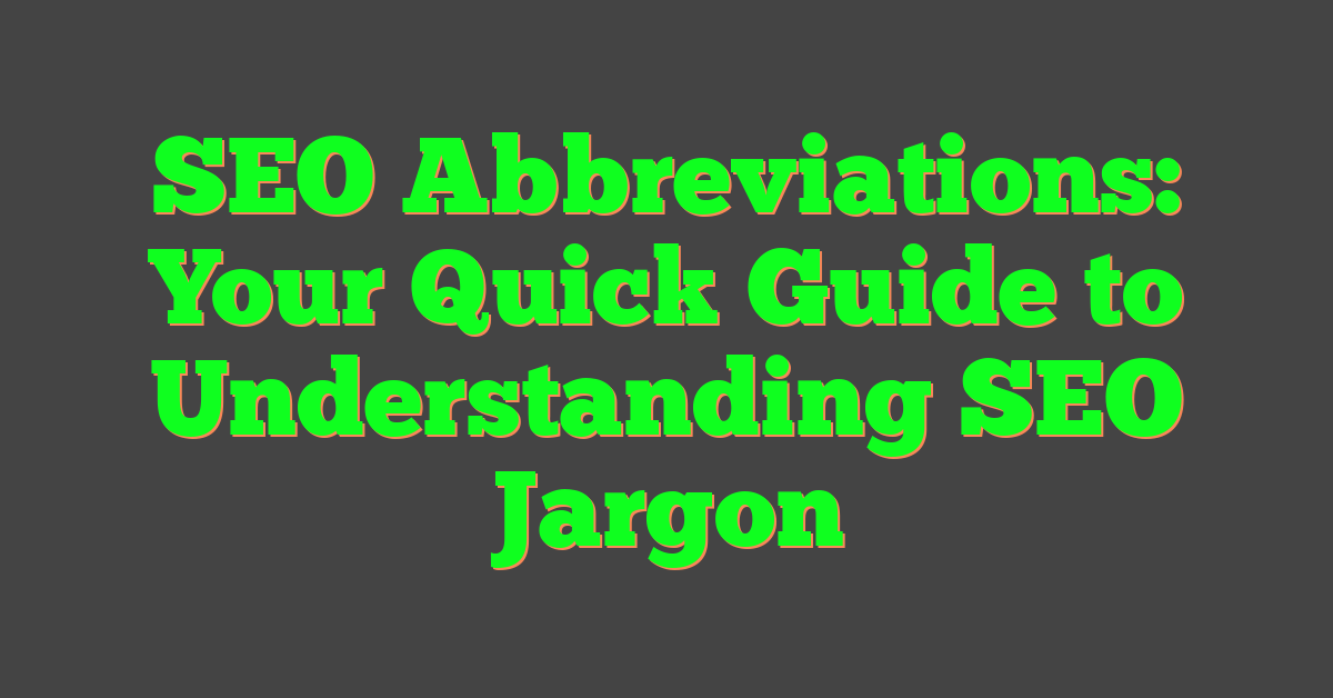 SEO Abbreviations: Your Quick Guide to Understanding SEO Jargon