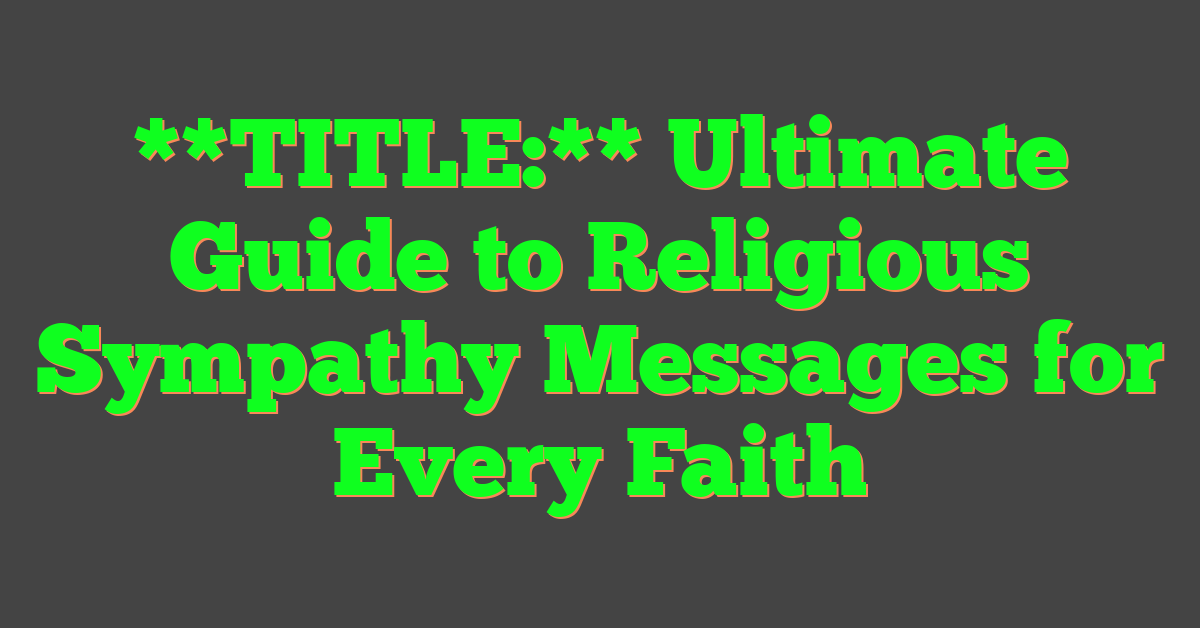 **TITLE:**
Ultimate Guide to Religious Sympathy Messages for Every Faith