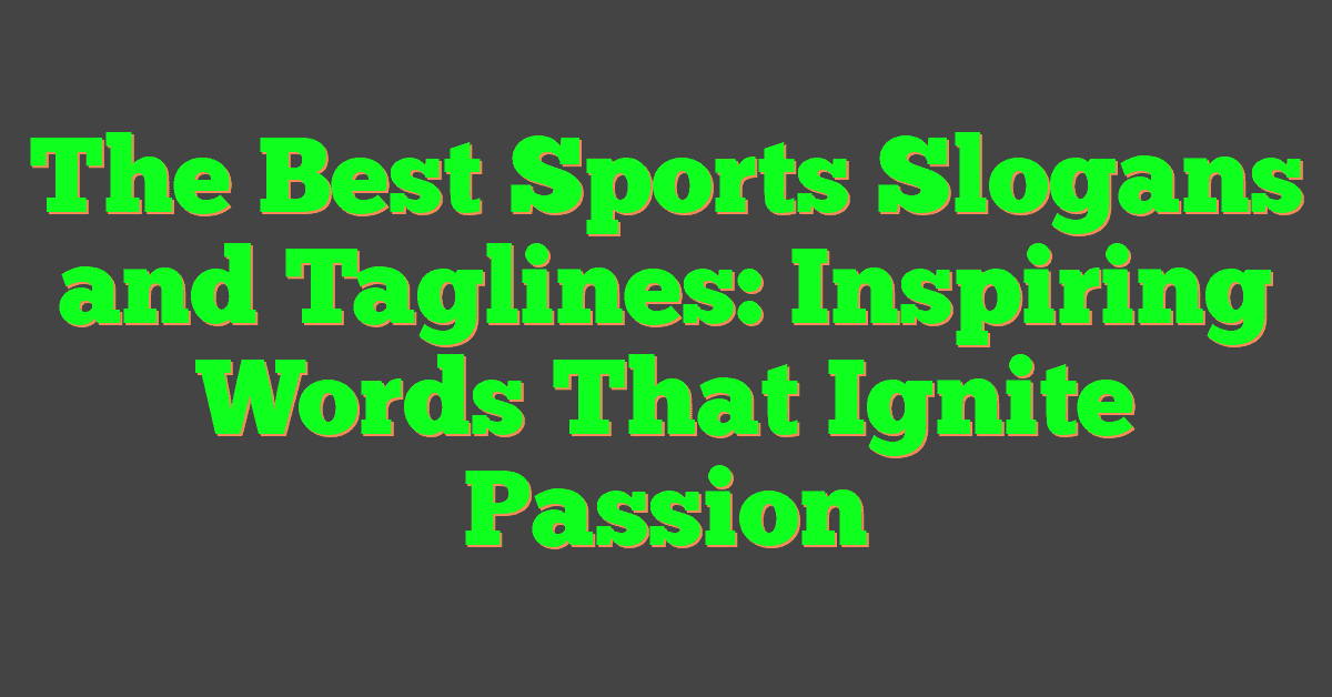 The Best Sports Slogans and Taglines: Inspiring Words That Ignite Passion