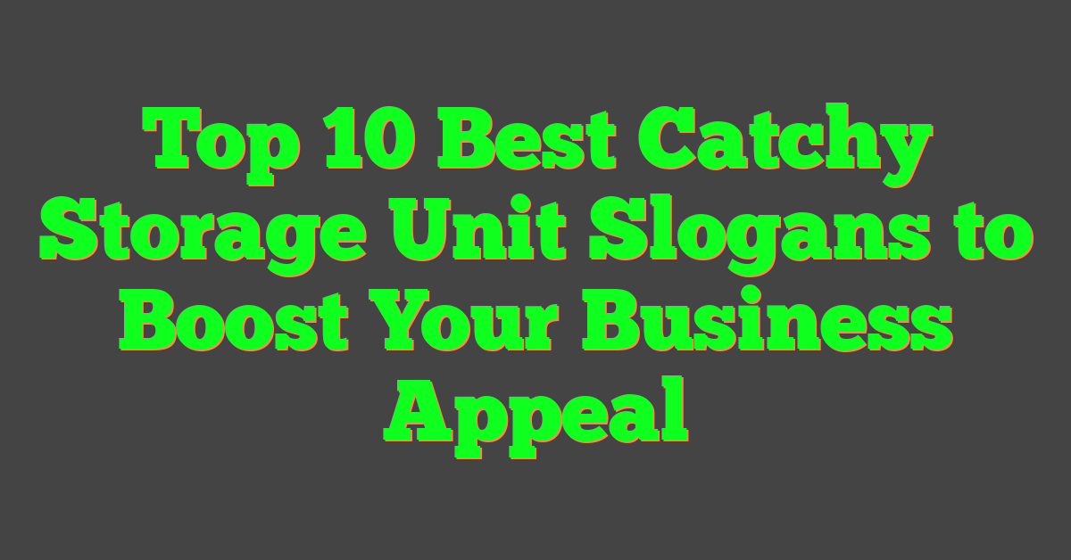 Top 10 Best Catchy Storage Unit Slogans to Boost Your Business Appeal