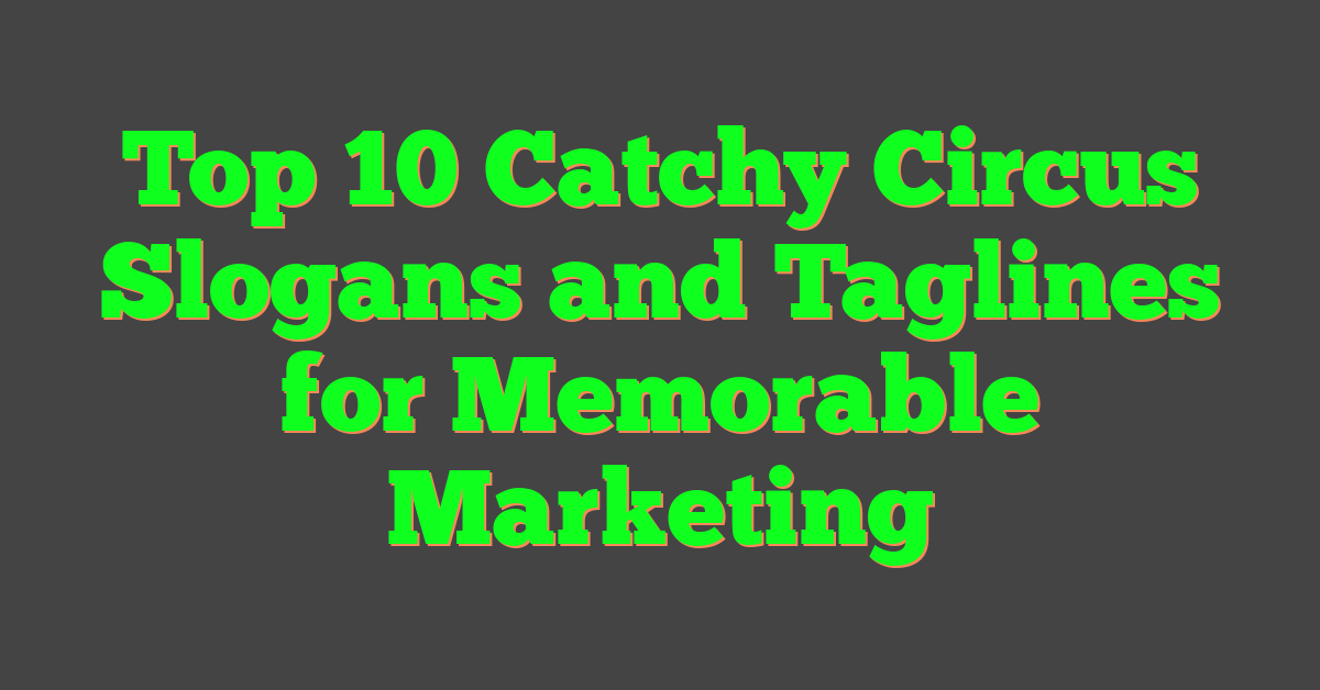 Top 10 Catchy Circus Slogans and Taglines for Memorable Marketing