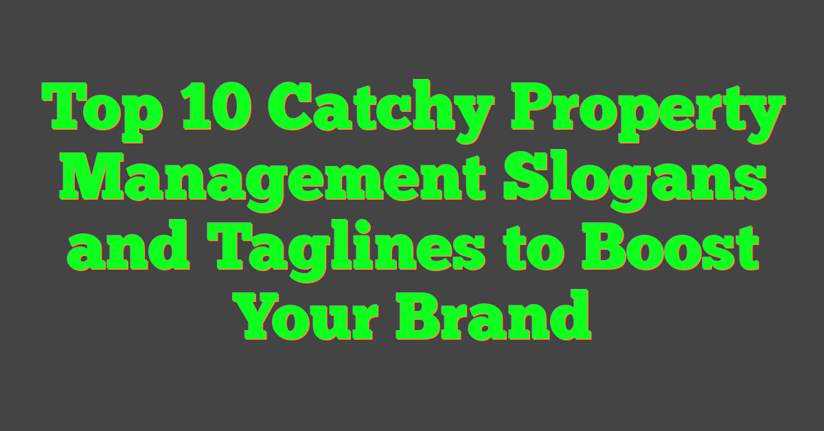 Top 10 Catchy Property Management Slogans and Taglines to Boost Your Brand