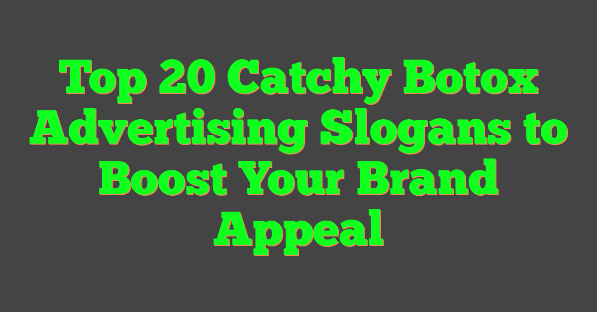 Top 20 Catchy Botox Advertising Slogans to Boost Your Brand Appeal