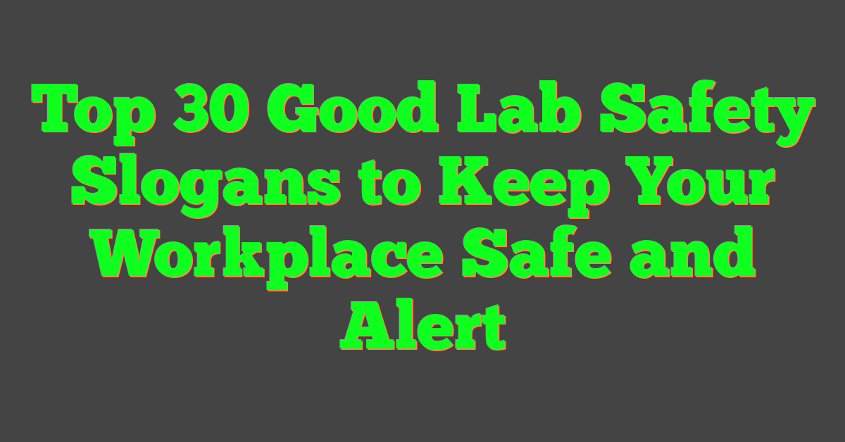 Top 30 Good Lab Safety Slogans to Keep Your Workplace Safe and Alert