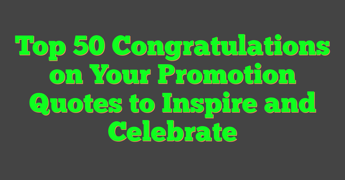 Top 50 Congratulations on Your Promotion Quotes to Inspire and Celebrate