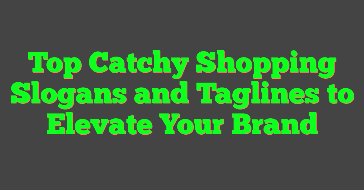 Top Catchy Shopping Slogans and Taglines to Elevate Your Brand