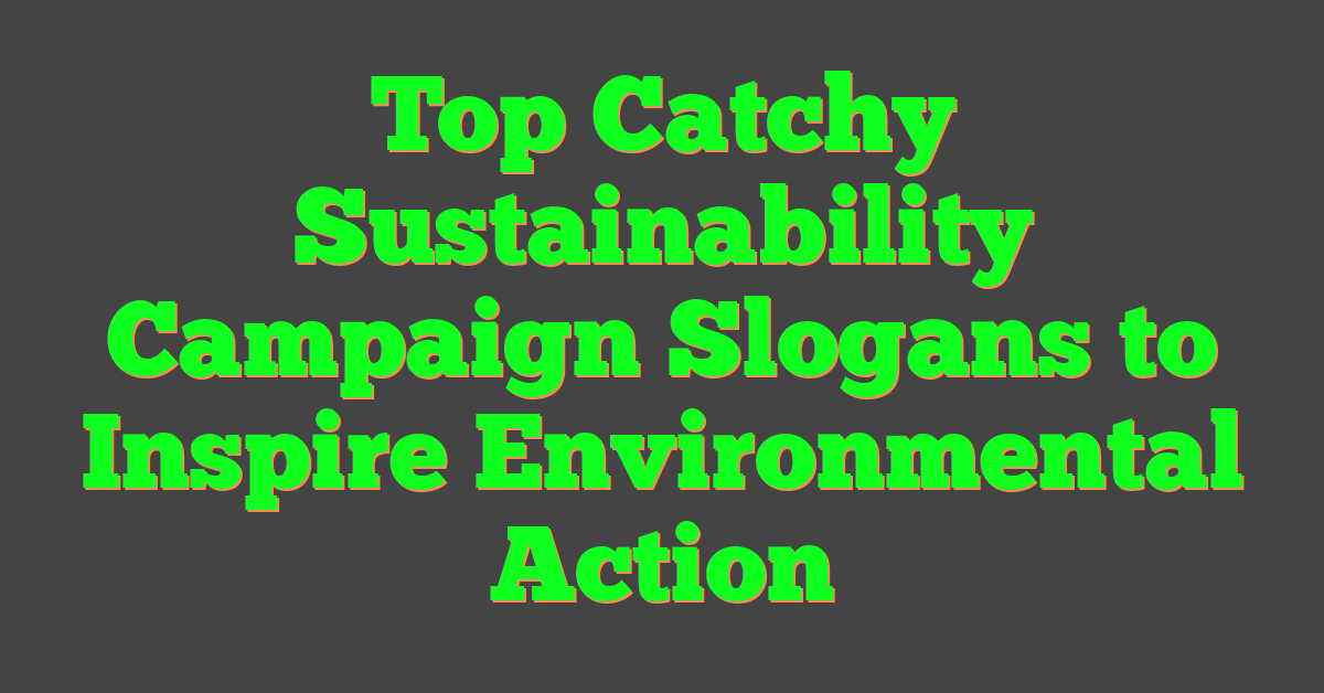 Top Catchy Sustainability Campaign Slogans to Inspire Environmental Action