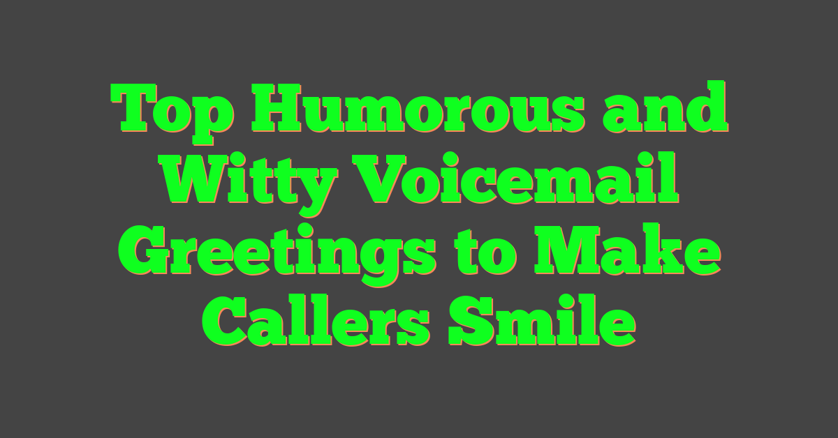 Top Humorous and Witty Voicemail Greetings to Make Callers Smile